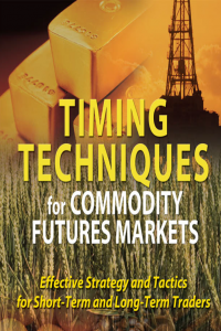 Timing Techniques for Commodity Futures Markets Effective Strategy and Tactics for Short_Term and Long_Term Traders