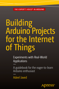 Building Arduino Projects for the Internet of Things