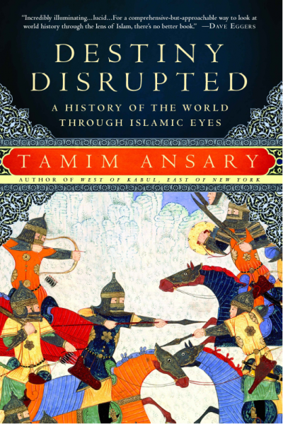 Destiny Disrupted a History of the World Through Islamic Eyes