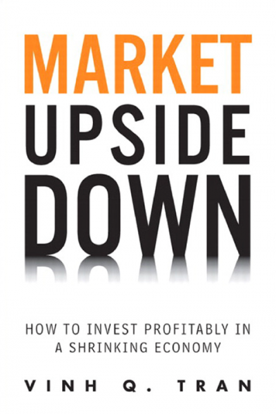 Market Upside Down How to Invest Profitably in a Shrinking Economy