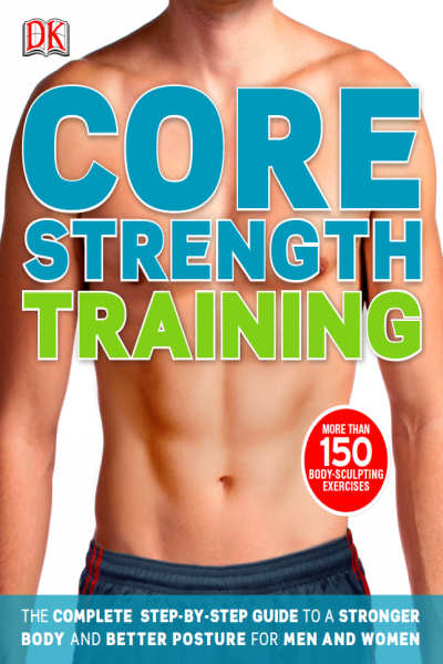 Core Strength Training Step by Step Guide to a Stronger Body and Better Posture