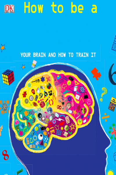 How to be a Genius Your Brain and how to train it