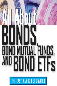 All about Bonds, Bond Mutual Funds, and Bond ETFs